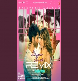 Akhiyaan Gulaab Remix - DJ Abhi