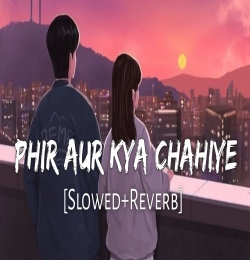 Phir Aur Kya Chahiye - LoFi