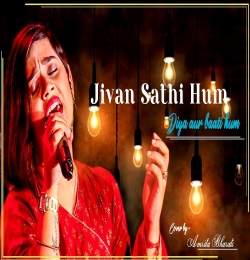 Jeevan Sathi Hum Diya Aur Baati Hum