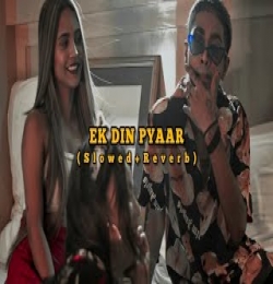 Ek Din Pyaar (Slowed Reverb)