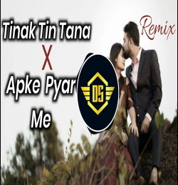 Tinak Tin Tana x Apke Pyar Mein