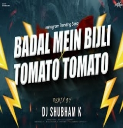 Badal Me Bijli Bar Bar Chamke Vs Tomato Tomato (Remix)