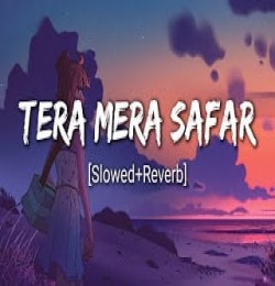 Tera Mera Safar (Slowed + Reverb)