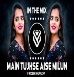 Main Tujhse Aise Miloon (Dj Remix)