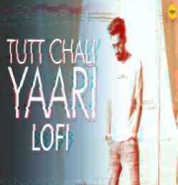 Tutt Chali Yaari (LoFi)